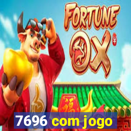 7696 com jogo